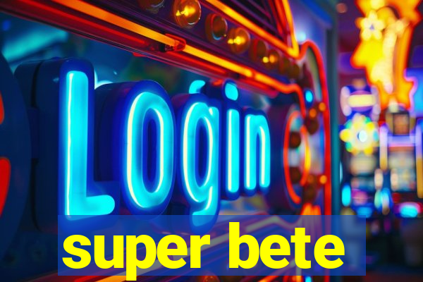 super bete